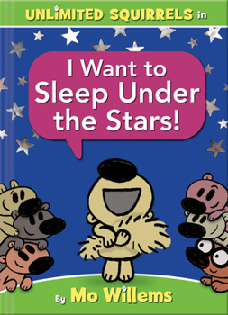 Hardcover I Want to Sleep Under the Stars!-An Unlimited Squirrels Book