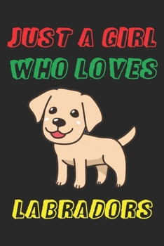 Just a Girl Who Loves Labradors : Cute Line Journal Notebook Gift for Labrador Lover Women and Girls Who Are Labrador Moms and Sisters Gifts for Labrador Owners