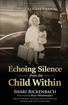 Paperback Echoing Silence from the Child Within: Restoring Voice and Value by Rebirthing, Reclaiming, and Realigning in God's Creative Design Book