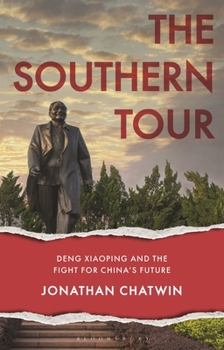 Hardcover The Southern Tour: Deng Xiaoping and the Fight for China's Future Book
