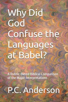 Why Did God Confuse the Languages at Babel?: A Rubric-Based Biblical Comparison of the Major Interpretations