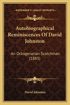 Paperback Autobiographical Reminiscences Of David Johnston: An Octogenarian Scotchman (1885) Book
