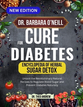 DR. BARBARA O’NEILL SIMPLE CURE FOR DIABETES: Unlock the Revolutionary Natural Recipes to Regulate Blood Sugar and Prevent Diabetes Naturally