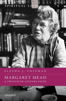 Margaret Mead: A Twentieth-Century Faith - Book  of the Spiritual Lives