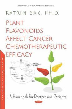 Hardcover Plant Flavonoids Affect Cancer Chemotherapeutic Efficacy: A Handbook for Doctors and Patients (Nutrition and Diet Research Progress) Book
