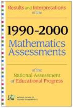 Results and Interpretations of the 1990 Through 2000 Mathematics Assessments of the National Assessment of Educational Progress