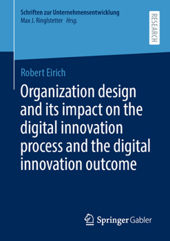 Organization Design and Its Impact on the Digital Innovation Process and the Digital Innovation Outcome