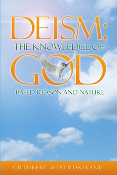 Paperback Deism: The Knowledge of GOD - Based Reason and Nature Book