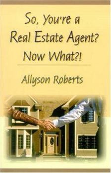 Paperback So, You're a Real Estate Agent? Now What?! Book