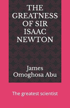 THE GREATNESS OF SIR ISAAC NEWTON: The greatest scientist