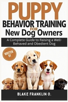 Paperback Puppy Behavior Training For New Dog Owners: A Complete Guide To Raising A Well-Behaved And Obedient Dog Book