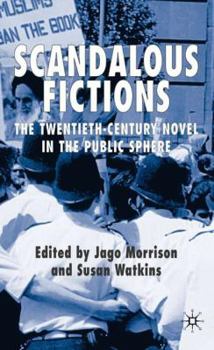 Hardcover Scandalous Fictions: The Twentieth-Century Novel in the Public Sphere Book