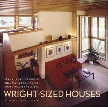 Hardcover Wright-Sized Houses: Frank Lloyd Wright's Solutions for Making Small Houses Feel Big Book