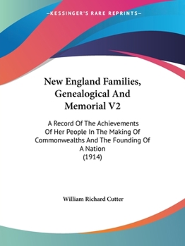 New England Families Genealogical and Memorial, Vol. 2: A Record of the Achievements of Her People in the Making of Commonwealths and the Founding of a Nation