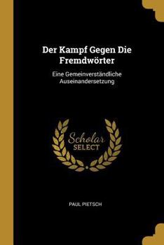 Paperback Der Kampf Gegen Die Fremdwörter: Eine Gemeinverständliche Auseinandersetzung [German] Book
