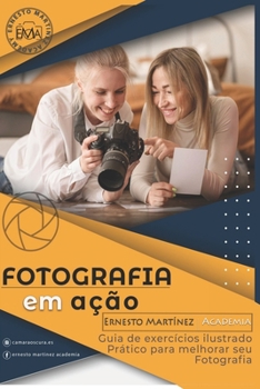 Paperback Fotografia Em Ação: Guia ilustrado de exercícios práticos para melhorar sua fotografia [Portuguese] Book