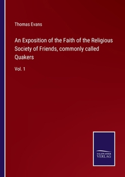 Paperback An Exposition of the Faith of the Religious Society of Friends, commonly called Quakers: Vol. 1 Book