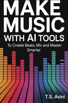 Paperback Make Music with AI Tools: Create Beats, Mix and Master Smarter Book