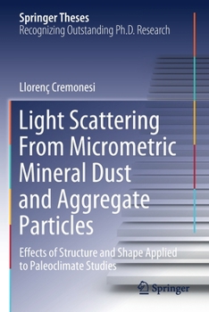 Paperback Light Scattering from Micrometric Mineral Dust and Aggregate Particles: Effects of Structure and Shape Applied to Paleoclimate Studies Book