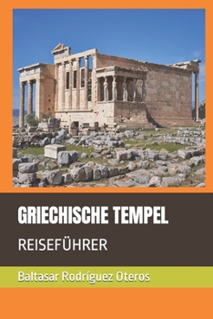 GRIECHISCHE TEMPEL: REISEFÜHRER