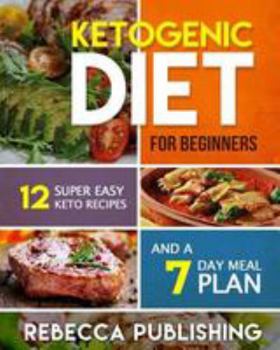 Paperback Ketogenic Diet For Beginners: 12 Super Easy Keto Recipes and a 7 Day Meal Plan Book