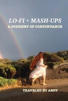 Paperback Lo-Fi + Mashups: A Journey of Continuance: Traveled by Amit Book
