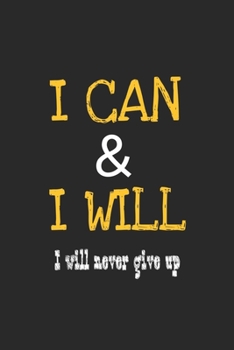 I can & I will _ i will never give up: Lined journal for Women and men and girls 120 pages 6*9