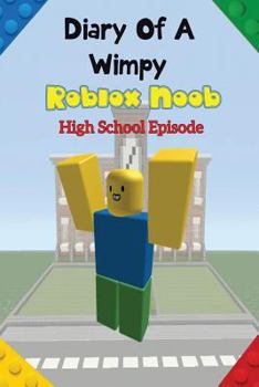 Paperback Diary of a Wimpy Roblox Noob: High School Episode: (An Unofficial Roblox Book) a Hilarious Book for Kids Age 6 - 10 ( Roblox Noob Diaries) (Volume 1 Book