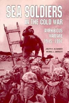 Hardcover Sea Soldiers in the Cold War: Amphibious Warfare, 1945-1991 Book