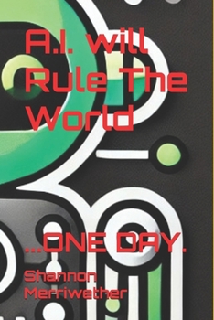 Paperback A.I. Will Rule The World...One Day. Book
