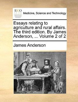 Paperback Essays Relating to Agriculture and Rural Affairs. the Third Edition. by James Anderson, ... Volume 2 of 2 Book