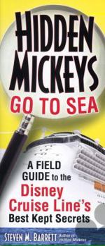 Hidden Mickeys Go To Sea: A Field Guide to the Disney Cruise Line's Best Kept Secrets