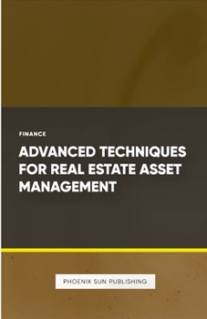 Paperback Advanced Techniques for Real Estate Asset Management Book