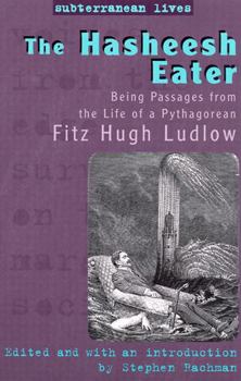 Paperback The Hasheesh Eater: Being Passages from the Life of a Pythagorean (Subterranean Lives) Book