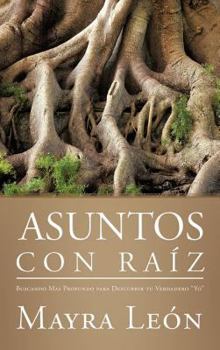Hardcover Asuntos con Raíz: Buscando Mas Profundo para Descubrir tu Verdadero "Yo" [Spanish] Book