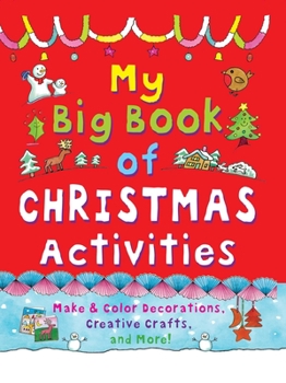 Hardcover My Big Book of Christmas Activities: Make and Color Decorations, Creative Crafts, and More! Book