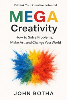 Paperback MEGA Creativity: How to Solve Problems, Make Art, and Change Your World Book
