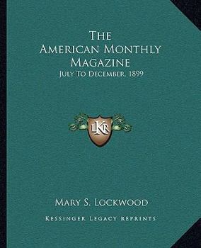 Paperback The American Monthly Magazine: July To December, 1899 Book