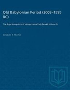 Paperback Old Babylonian Period (2003-1595 B.C.): The Royal Inscriptions of Mesopotamia Early Periods Volume IV Book