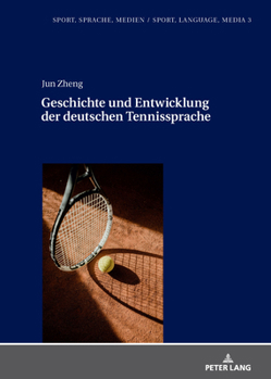 Geschichte und Entwicklung der deutschen Tennissprache (Sport, Sprache, Medien / Sport, Language, Media, 3) (German Edition)