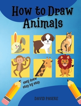 Paperback How to Draw Animals Step by Step for Kids: A Simple Step-by-Step Guide to Drawing Cute Animals, Quick and easy steps for kids, Guide to Learn to Draw Book