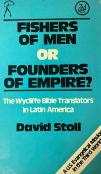 Hardcover Fishers of Men or Founders of Empire?: The Wycliffe Bible Translators in Latin America Book