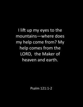 Paperback I lift up my eyes to the mountains-where does my help come from? My help comes from the LORD, the Maker of heaven and earth. Psalm 121: 1-2: bible not Book