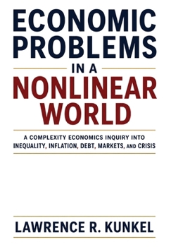 Economic Problems in a Nonlinear World: A Complexity Economics Inquiry into Inequality, Inflation, Debt, Markets, and Crisis