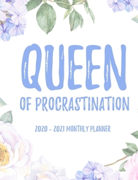 Queen Of Procrastination 2020 - 2021 Monthly Planner: 2 Year Monthly Floral Academic Calendar Planner & Journal