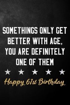 Paperback Somethings Only Get Better With Age, You Are Definitely One Of Them Happy 61st Birthday: 61st Birthday Journal / Notebook / Diary / Appreciation Gift Book