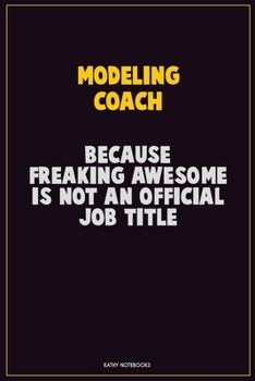 Paperback Modeling Coach, Because Freaking Awesome Is Not An Official Job Title: Career Motivational Quotes 6x9 120 Pages Blank Lined Notebook Journal Book