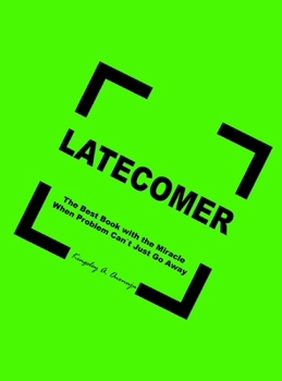 Hardcover Latecomer: The Best Book with the Miracle When Problem Can't Just Go Away Book
