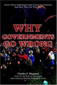 Paperback Why Governments Go Wrong: Essays About Pathological And Corrupt Governments And How They Got That Way Book