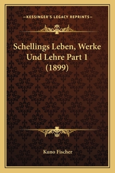 Schellings Leben, Werke Und Lehre Part 1
